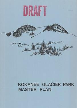 "Kokanee Glacier Park Master Plan" (Draft)