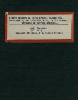 E.P. 387: Direct Seeding of White Spruce, Alpine Fir, Douglas-Fir, and Lodgepole Pine in the Central Interior of British Columbia
