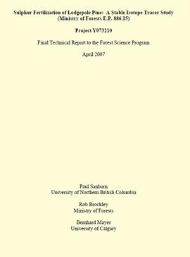 "Sulphur Fertilization of Lodgepole Pine: A Stable Isotope Tracer Study (Ministry of Forests E.P. 886.15) - Project Y051210 - Final Technical Report to the Forest Science Program"